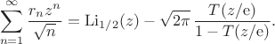 $$\sum_{n=1}^\infty\frac{r_nz^n}{\sqrt n}=\operatorname{Li}_{1/2}(z)-\sqrt{2\pi}\,\frac{T(z/\mathrm e)}{1-T(z/\mathrm e)}.$$