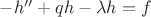 $-h'' + q h -\lambda h = f$