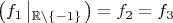 $\left(f_1\left|_{\mathbb R\setminus\{-1\}}\right.\right) = f_2 = f_3$