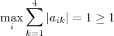 $$\max_i\sum_{k=1}^4|a_{ik}| = 1 \geq 1$$