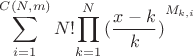 $$\sum_{i=1}^{C(N,m)}{N!}{\prod_{k=1}^{N}{(\frac{x-k}{k})}^{M_{k,i}}}$$