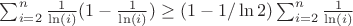$\sum_{i=2}^n{\frac{1}{\ln(i)}(1-\frac{1}{\ln(i)})} \geq (1-1/\ln2)\sum_{i=2}^n {\frac{1}{\ln(i)}}$