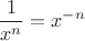 $$\frac 1 {x^n} = x^{-n}$$