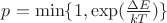 $p=\min\{1, \exp(\frac{\Delta E}{kT})\}$
