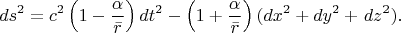 $$
ds^{2} =c^{2} \left(1-\frac{\alpha }{\bar{r}} \right)dt^{2} -\left(1+\frac{\alpha }{\bar{r}} \right)(dx^{2} +dy^{2} +{\kern 1pt} dz^{2} ). 
$$