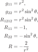 $$
\begin{align}
g_{11}&=r^2,\\
g_{22}&=r^2\sin^2\theta,\\
R_{1212}&=r^2\sin^2\theta,\\
R_{11}&=-1,\\ 
R_{22}&=-\sin^2\theta,\\
R&=-\frac{2}{r^2}
\end{align}
$$