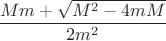 $\dfrac{Mm+\sqrt{M^2-4mM}}{2m^2}$
