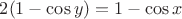 $2(1-\cos y)=1-\cos x$