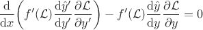 $\displaystyle
\frac{\mathrm{d}}{\mathrm{d} x} \bigg(f'(\mathcal{L}) \frac{\mathrm{d} \hat{y}'}{\mathrm{d}y'} \frac{\partial \mathcal{L}}{\partial y'} \bigg) - f'(\mathcal{L}) \frac{\mathrm{d} \hat{y}}{\mathrm{d}y}\frac{\partial \mathcal{L}}{\partial y} = 0
$