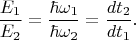 $$\frac{E_1}{E_2}=\frac{\hbar\omega_1}{\hbar\omega_2}=\frac{dt_2}{dt_1}.$$