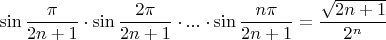 \[
\sin \frac{\pi }
{{2n + 1}} \cdot \sin \frac{{2\pi }}
{{2n + 1}} \cdot ... \cdot \sin \frac{{n\pi }}
{{2n + 1}} = \frac{{\sqrt {2n + 1} }}
{{2^n }}
\]