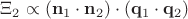 $\Xi_2 \propto (\mathbf{n}_1 \cdot \mathbf{n}_2)\cdot (\mathbf{q}_1 \cdot \mathbf{q}_2)$