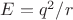 $E=q^2/r$