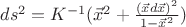 $ds^2=K^{-1}(\vec x^2+\frac{(\vec x d\vec x)^2}{1-\vec x^2})$