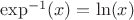 $\exp^{-1}(x)=\ln (x)$