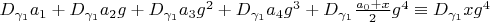 $D_{\gamma_1} a_1+D_{\gamma_1} a_2 g+D_{\gamma_1} a_3 g^2+D_{\gamma_1} a_4 g^3+D_{\gamma_1} \frac{a_0+x}{2} g^4 \equiv D_{\gamma_1} x g^4$