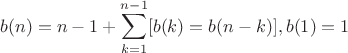 $$b(n) = n - 1 + \sum\limits_{k=1}^{n-1} [b(k)=b(n-k)], b(1)=1$$