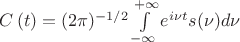 $C\left( t \right) = (2\pi)^{-1/2} \int\limits_{ - \infty }^{ + \infty } {{e^{i\nu t}}s(\nu)d\nu$