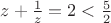 $z+\frac{1}{z}=2 <\frac52$