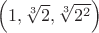 $\left(1,\sqrt[3]{2},\sqrt[3]{2^2}\right)$