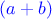 $\color{blue}(a+b)$