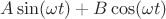 $A\sin(\omega t)+B\cos(\omega t)$