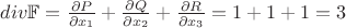 $div \mathbb F=\frac{\partial P}{\partial x_1}+\frac{\partial Q}{\partial x_2}+\frac{\partial R}{\partial x_3}=1+1+1=3$