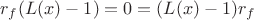 $r_f(L(x)-1)=0=(L(x)-1)r_f$ $r_f(L(x)-1)=0=(L(x)-1)r_f$