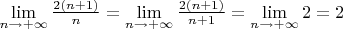 $\lim\limits_{n \to + \infty} \frac{2(n+1)}{n} = \lim\limits_{n \to + \infty} \frac{2(n+1)}{n+1} = \lim\limits_{n \to + \infty} 2 = 2$