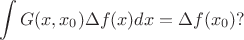 $$
\int G(x,x_0) \Delta f(x) dx = \Delta f( x_0 )?
$$