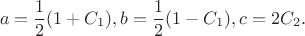 $$a=\frac{1}{2}(1+C_1), b=\frac{1}{2}(1-C_1), c=2C_2.$$