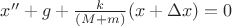 $x''+g+\frac{k}{(M+m)}(x+\Delta x)=0$