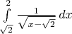 $\int\limits_{\sqrt{2}}^2 \frac{1}{\sqrt{x-\sqrt2}}\,dx $