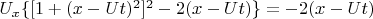 $U_x\{[ 1+ (x-Ut)^2 ]^2-2(x-Ut)\}=-2(x-Ut)$