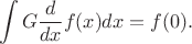 $$
\int G \frac{d}{dx} f(x) dx = f(0).
$$