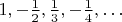 $1,-\frac{1}{2},\frac{1}{3},-\frac{1}{4},\ldots$