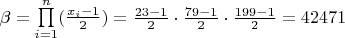 $\beta=\prod\limits_{i=1}^{n}(\frac{x_i-1}{2})=\frac{23-1}{2} \cdot  \frac{79-1}{2} \cdot  \frac{199-1}{2}=42471$