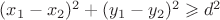 $(x_1 - x_2)^2 + (y_1 - y_2)^2 \geqslant d^2$