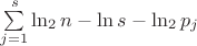 $\sum\limits_{j=1}^s \ln_2 n-\ln s -\ln_2p_j$ $\sum\limits_{j=1}^s \ln_2 n-\ln s -\ln_2p_j$
