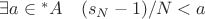 $\exists a \in {^\ast A} \quad (s_N - 1) / N < a $