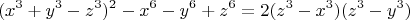 $$(x^3+y^3-z^3)^2-x^6-y^6+z^6=2(z^3-x^3)(z^3-y^3)$$