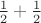 $\frac {1}{2}+\frac {1}{2}$