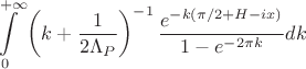 $$\int\limits_0^{+ \infty}\left(k + \frac{1}{2\Lambda_P}\right)^{-1}\frac{e^{-k(\pi/2 + H - ix)}}{1 - e^{-2\pi k}} dk$$