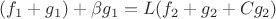 $(f_1 + g_1) + \beta g_1 = L(f_2 + g_2 + C g_2) $