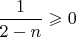 $\dfrac1{2-n}\geqslant 0$