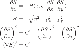 $$\begin{align*}
	\frac{\partial S}{\partial z}&=-H(x,y,\frac{\partial S}{\partial x},\frac{\partial S}{\partial y})\\
	H&=-\sqrt{n^2-p_x^2-p_y^2}\\
	\left( \frac{\partial S}{\partial z}\right)^2&=n^2-\left( \frac{\partial S}{\partial x}\right)^2-\left( \frac{\partial S}{\partial y}\right)^2\\
	\left( \nabla S\right)^2&=n^2
\end{align*}$$
