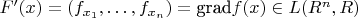 $F'(x)=(f_{x_1},\ldots,f_{x_n})=\textrm{grad}f(x)\in L(R^n,R)$