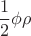 $$ \frac{1}{2} \phi \rho $$