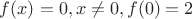$f(x)=0,x\ne 0,f(0)=2$