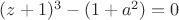 $(z+1)^3-(1+a^2)=0$